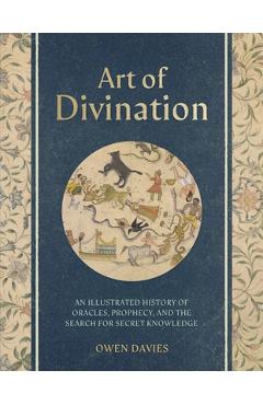 Coperta cărții 'Art of Divination: A Visual History of Oracles, Prophecy, and the Search for Secret Knowledge - Owen Davies'