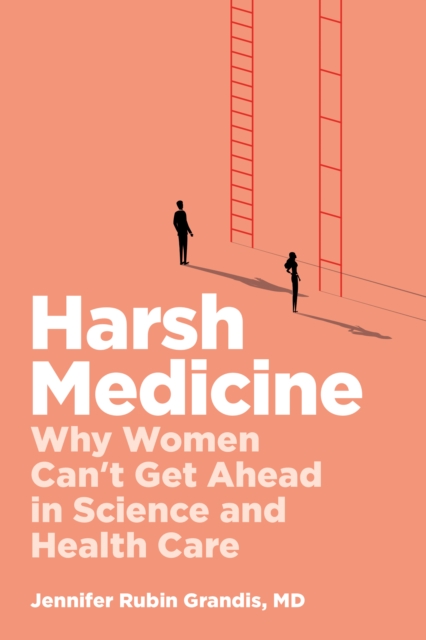 Coperta cărții 'Harsh Medicine: Why Women Can't Get Ahead in Science and Health Care - Jennifer Rubin Grandis'