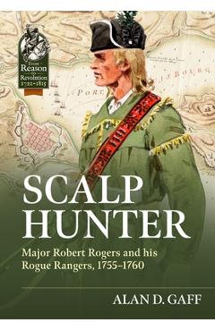Coperta cărții 'Scalp Hunter: Major Robert Rogers and His Rogue Rangers, 1755 - 1760 - Alan D. Gaff'