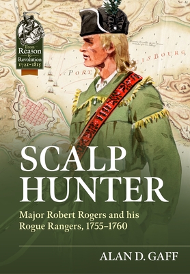 Coperta cărții 'Scalp Hunter: Major Robert Rogers and His Rogue Rangers, 1755 - 1760 - Alan D. Gaff'