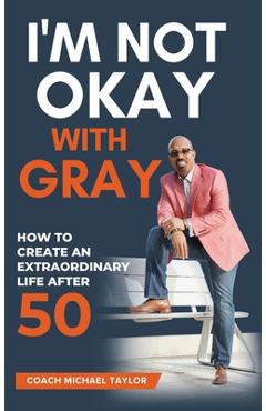 Coperta cărții 'I'm Not Okay With Gray - Coach Michael Taylor'