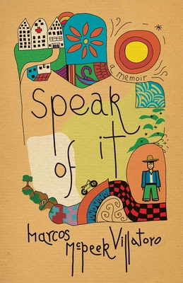 Coperta cărții 'Speak of It: A Memoir - Marcos Mcpeek Villatoro'