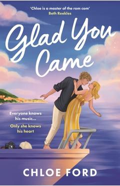 Coperta cărții 'Glad You Came: The Hottest New Boyband Romance, Perfect for Fans of Forced Proximity and Second Chances - Chloe Ford'