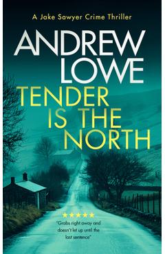 Coperta cărții 'Tender Is the North: A Chilling British Detective Crime Thriller - Andrew Lowe'