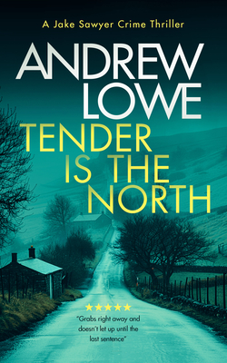 Coperta cărții 'Tender Is the North: A Chilling British Detective Crime Thriller - Andrew Lowe'