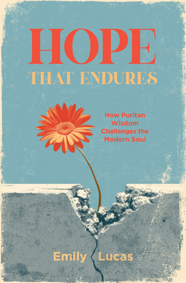 Coperta cărții 'Hope That Endures: How Puritan Wisdom Challenges the Modern Soul - Emily Lucas'