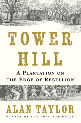 Coperta cărții 'Tower Hill: A Plantation on the Edge of Rebellion - Alan Taylor'