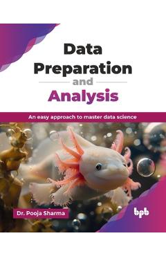 Coperta cărții 'Data Preparation and Analysis: An easy approach to master data science (English Edition) - Pooja Sharma'
