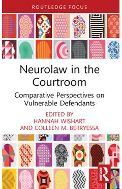 Coperta cărții 'Neurolaw in the Courtroom: Comparative Perspectives on Vulnerable Defendants - Hannah Wishart'