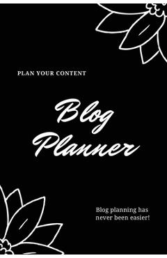 Coperta cărții 'Blog Planner: Bloggers Design, Plan, & Create Using Content Strategy Planning, Creating Social Media Post, Blogger'