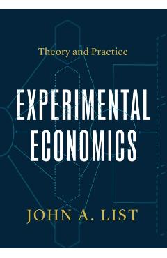 Experimental Economics: Theory and Practice - John A. List