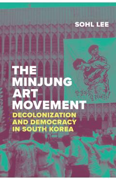 Coperta cărții 'The Minjung Art Movement: Decolonization and Democracy in South Korea - Sohl Lee'
