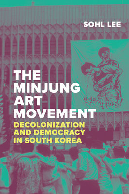 Coperta cărții 'The Minjung Art Movement: Decolonization and Democracy in South Korea - Sohl Lee'