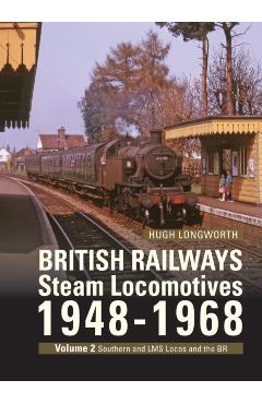 Coperta cărții 'British Railways Steam Locomotives 1948-68: Volume 2 Ex Southern, Ex Lms and Br Standard Locomotives - Hugh Longworth'