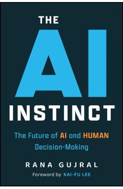 Coperta cărții 'The AI Instinct: The Future of AI and Human Decision-Making - Rana Gujral'