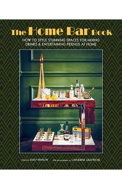 Coperta cărții 'The Home Bar Book: How to Style Stunning Spaces for Mixing Drinks & Entertaining Friends at Home - Emily Henson'