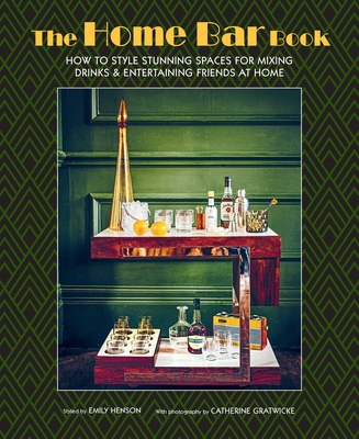 Coperta cărții 'The Home Bar Book: How to Style Stunning Spaces for Mixing Drinks & Entertaining Friends at Home - Emily Henson'