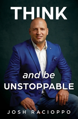 Coperta cărții 'Think and be Unstoppable - Josh Racioppo'