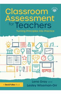 Coperta cărții 'Classroom Assessment for Teachers: Turning Principles into Practice - Lena Gray'