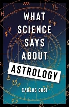Coperta cărții 'What Science Says about Astrology - Carlos Orsi'