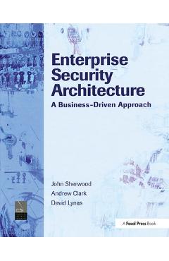 Coperta cărții 'Enterprise Security Architecture: A Business-Driven Approach - Nicholas Sherwood'