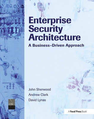 Coperta cărții 'Enterprise Security Architecture: A Business-Driven Approach - Nicholas Sherwood'