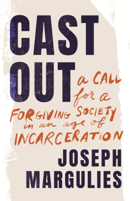 Coperta cărții 'Cast Out: A Call for a Forgiving Society in an Age of Incarceration - Joseph Margulies'