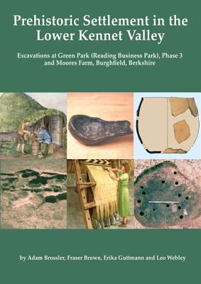 Coperta cărții 'Prehistoric Settlement in the Lower Kennet Valley: Excavations at Green Park (Reading Business Park) Phase 3 and Moores'