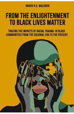 Coperta cărții 'From the Enlightenment to Black Lives Matter: Tracing the Impacts of Racial Trauma in Black Communities from the'