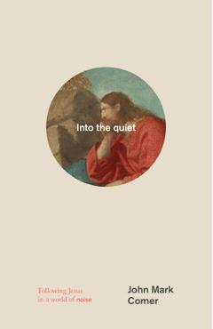 Coperta cărții 'Into the Quiet: Following Jesus in a World of Noise - John Mark Comer'