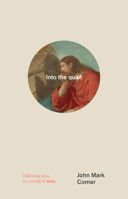 Coperta cărții 'Into the Quiet: Following Jesus in a World of Noise - John Mark Comer'