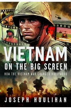 Coperta cărții 'Vietnam on the Big Screen: How the Vietnam War Changed Hollywood - Joseph Houlihan'