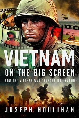 Coperta cărții 'Vietnam on the Big Screen: How the Vietnam War Changed Hollywood - Joseph Houlihan'