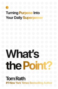 Coperta cărții 'What's the Point? Turning Purpose Into Your Daily Superpower - Tom Rath'