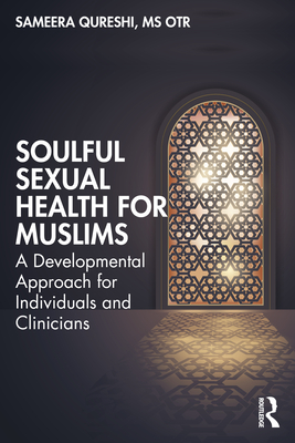 Coperta cărții 'Soulful Sexual Health for Muslims: A Developmental Approach for Individuals and Clinicians - Sameera Qureshi'