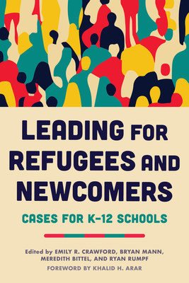 Coperta cărții 'Leading for Refugees and Newcomers: Cases for K-12 Schools - Emily R. Crawford'