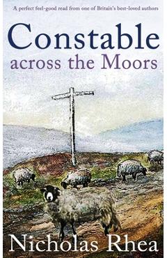 Coperta cărții 'CONSTABLE ACROSS THE MOORS a perfect feel-good read from one of Britain's best-loved authors - Nicholas Rhea'