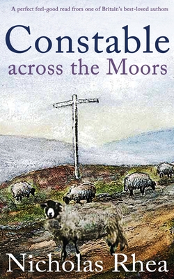 Coperta cărții 'CONSTABLE ACROSS THE MOORS a perfect feel-good read from one of Britain's best-loved authors - Nicholas Rhea'