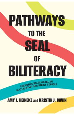 Coperta cărții 'Pathways to the Seal of Biliteracy: Promoting Multilingualism in Elementary and Middle Schools - Amy J. Heineke'