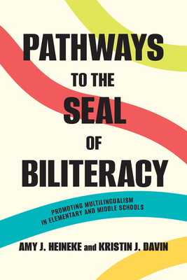 Coperta cărții 'Pathways to the Seal of Biliteracy: Promoting Multilingualism in Elementary and Middle Schools - Amy J. Heineke'