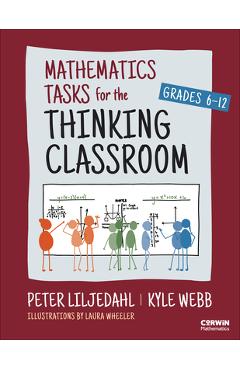 Coperta cărții 'Mathematics Tasks for the Thinking Classroom, Grades 6-12 - Peter Liljedahl'