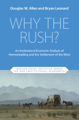 Coperta cărții 'Why the Rush?: An Institutional Economic Analysis of Homesteading and the Settlement of the West - Douglas W. Allen'