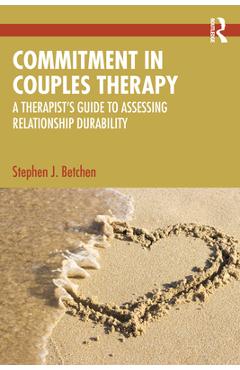 Coperta cărții 'Commitment in Couples Therapy: A Therapist's Guide to Assessing Relationship Durability - Stephen J. Betchen'