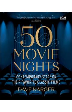Coperta cărții '50 Movie Nights: Contemporary Stars on Their Favorite Classic Films - Dave Karger'