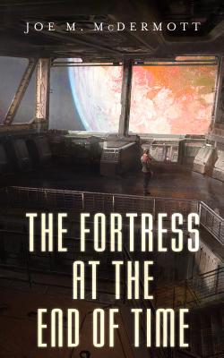 Coperta cărții 'The Fortress at the End of Time - Joe M. Mcdermott'