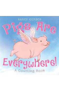 Coperta cărții 'Pigs Are Everywhere! A Counting Book - Nancy Gerber'