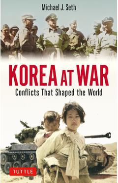 Coperta cărții 'Korea at War: Conflicts That Shaped the World - Michael J. Seth'