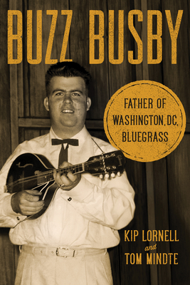 Coperta cărții 'Buzz Busby: Father of Washington, DC, Bluegrass - Kip Lornell'