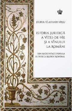 Coperta cărții 'Istoria juridică a viței-de-vie și a vinului la români Ed.2 - Horia Vladimir Ursu'