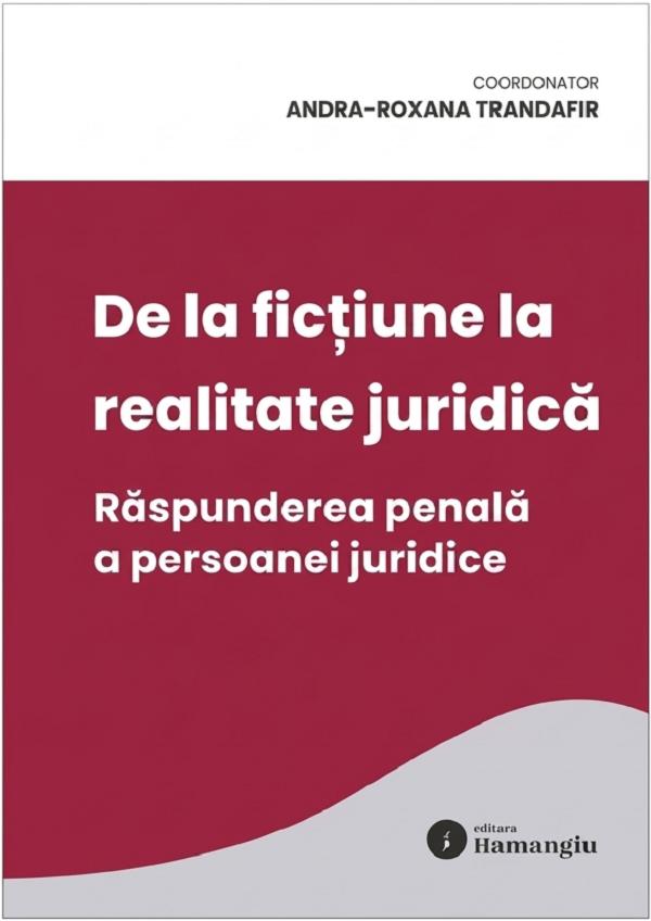 Coperta cărții 'De la ficțiune la realitate juridică. Răspunderea penală a persoanei juridice - Andra-Roxana Trandafir'